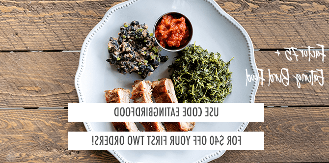 Factor75 Promo Code: EATINGBIRDFOOD for $40 off your first two orders Factor75 Promo Code: EATINGBIRDFOOD for $40 off your first two orders